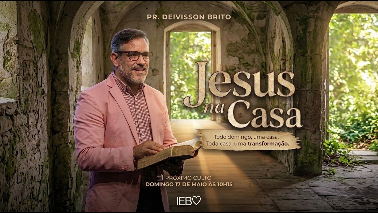 Série: Jesus na Casa | Culto Manhã | Pr. Deivisson | 17/05/26