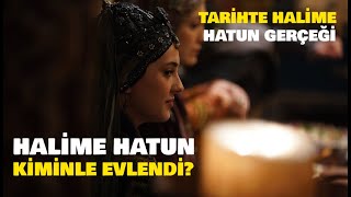 Halime Hatun Kiminle Evlendi? | Tarihte Halime Hatun Gerçeği ve Bilinmesi Gerekenler...