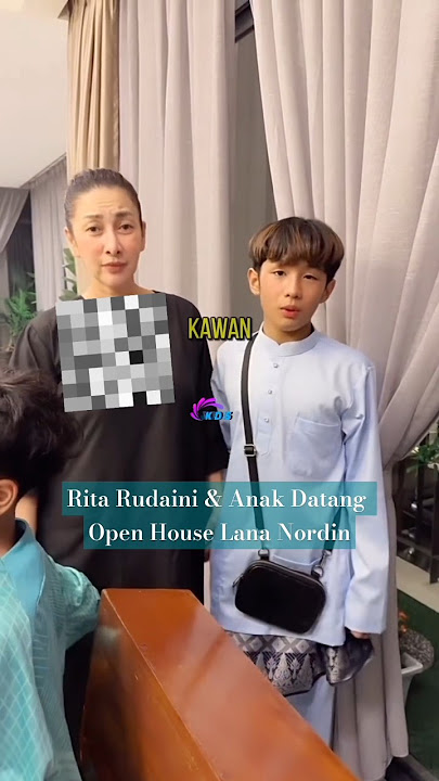 RITA RUDAINI & ANAK DATANG OPEN HOUSE LANA NORDIN