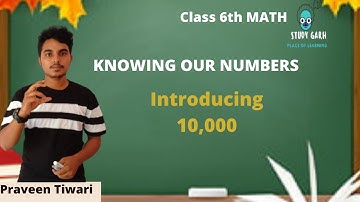 Introducing 10,000|Knowing Our Numbers Class 6 Math |NCERT Class 6 Math|By Praveen Tiwari |