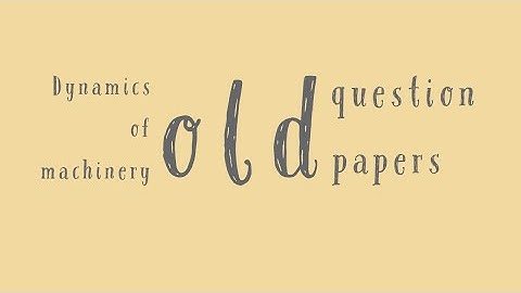 Dynamics of machinery old question papers