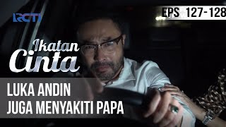 IKATAN CINTA - Luka Andin Juga Menyakiti Papa