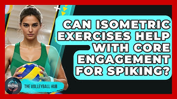 Can Isometric Exercises Help With Core Engagement For Spiking? - The Volleyball Hub