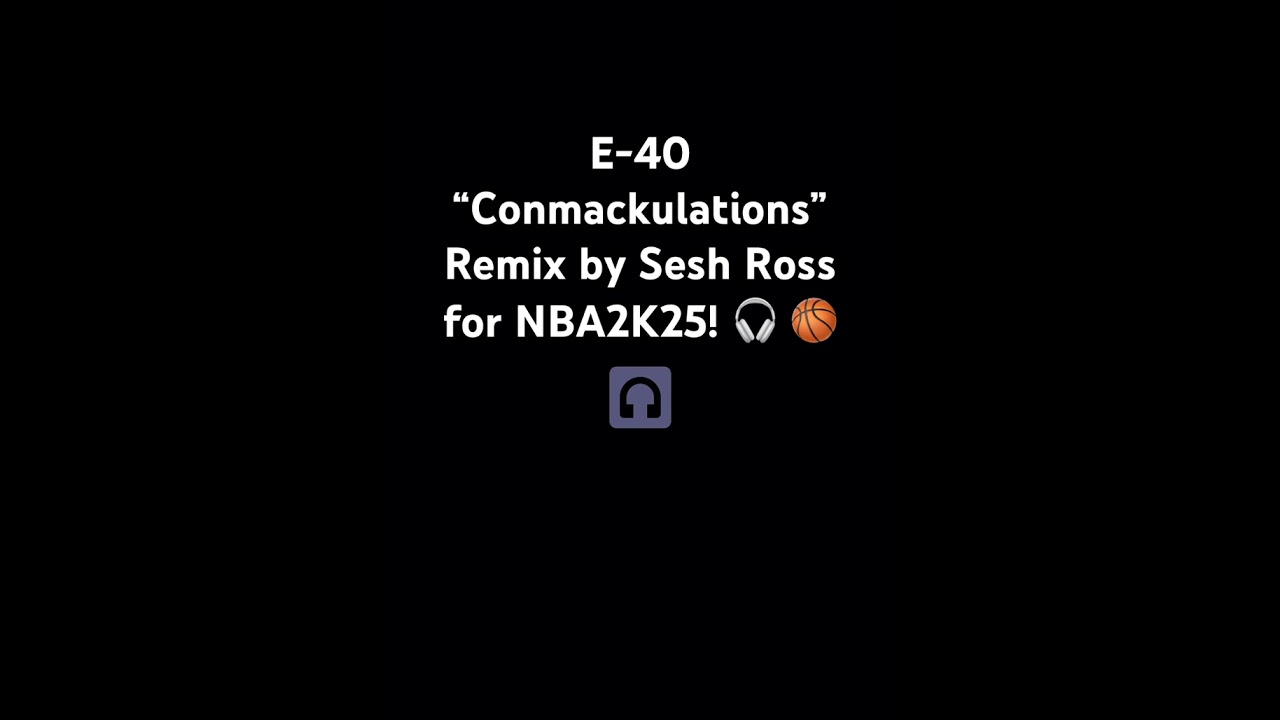 E-40 “Conmackulations” // Remix by Sesh Ross for NBA2K25! 🎧🏀