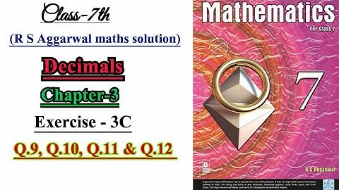CLASS-7TH/R S AGGARWAL MATHS/ CHAPTER-3/ DECIMALS /EXERCISE-3C/ Q.9, Q.10,Q.11& Q.12/ BHARTI BHAVAN/