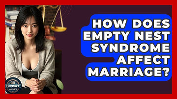 How Does Empty Nest Syndrome Affect Marriage? - Get Divorce Answers
