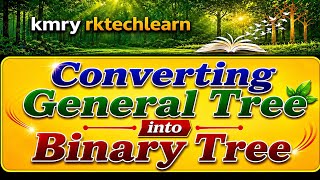 Converting General tree into Binary Tree in Telugu | Lec-27 @kmry rktechlearn 