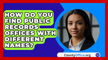 How Do You Find Public Records Offices With Different Names? - CountyOffice.org