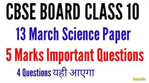 Cbse Board Class 10 13 March Science Exam Important 5 Marks Questions