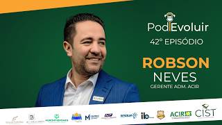 ROBSON NEVES - ACIR - POD | EVOLUIR - #042