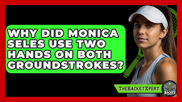 Why Did Monica Seles Use Two Hands On Both Groundstrokes? - The Racket Xpert