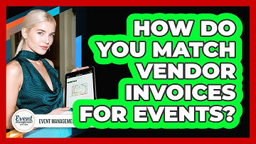 How Do You Match Vendor Invoices For Events?