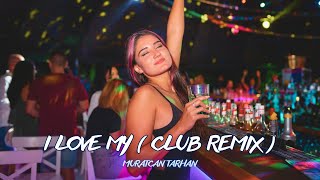 Muratcan TARHAN - I Love My ( Club Remix ) 2023 #clubmix Resimi