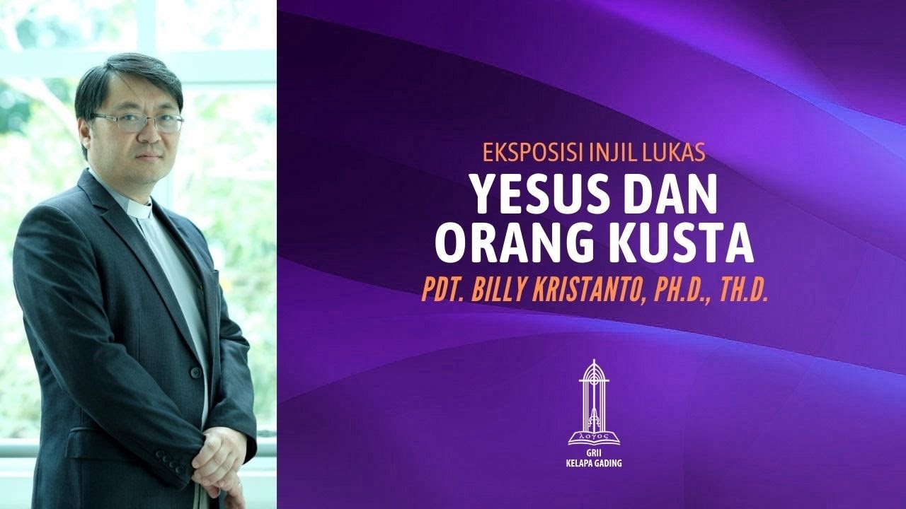Pdt. Billy Kristanto - Yesus dan Orang Kusta (Lukas 17:11-19) - GRII KG