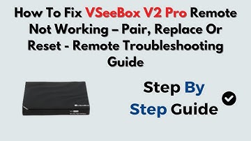 How To Fix VSeeBox V2 Pro Remote Not Working – Pair, Replace Or Reset - Remote Troubleshooting Guide