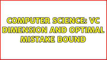 Computer Science: VC dimension and optimal mistake bound