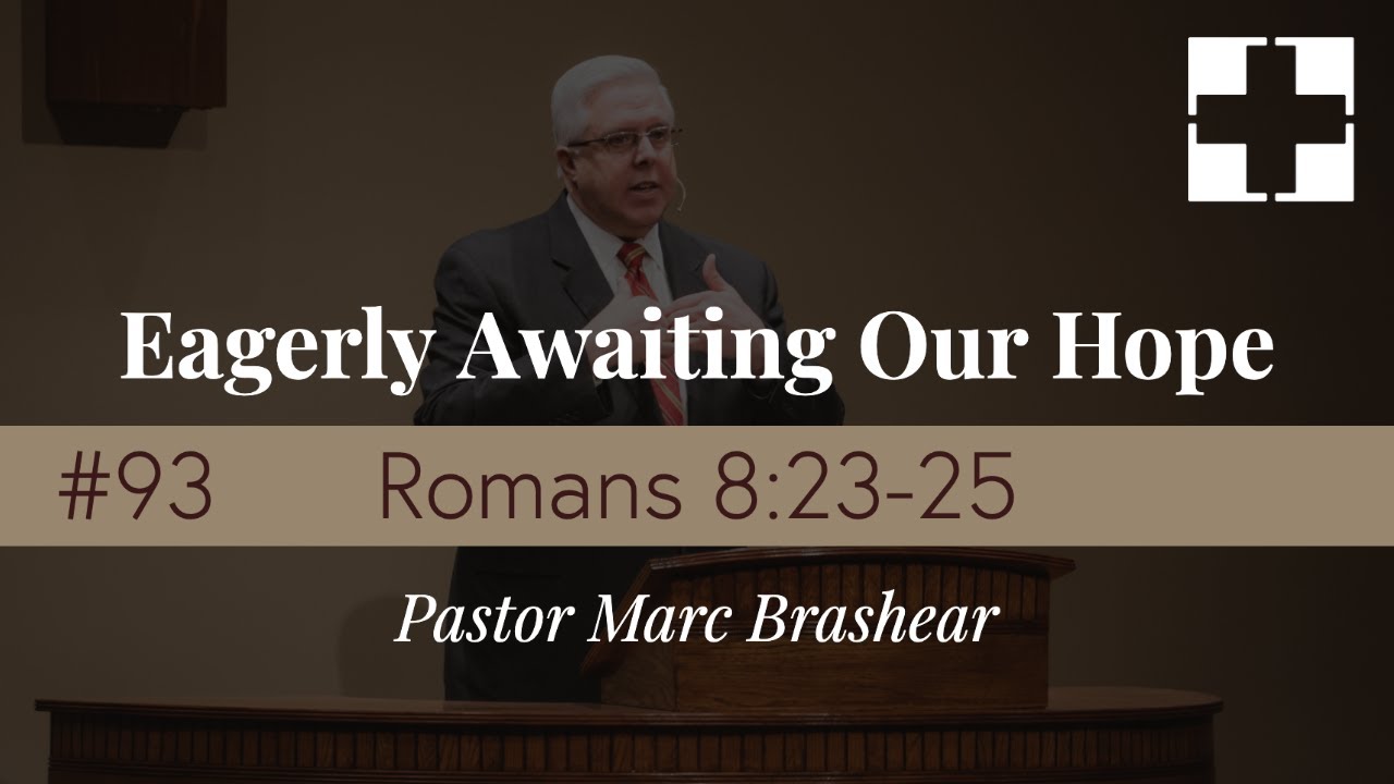 Series in Romans (#93): Romans 8:23-25 by Pastor Marc Brashear - YouTube