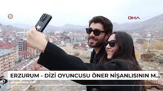 Erzurum - Dizi Oyuncusu Öner, Nişanlısının Memleketi Erzurumda