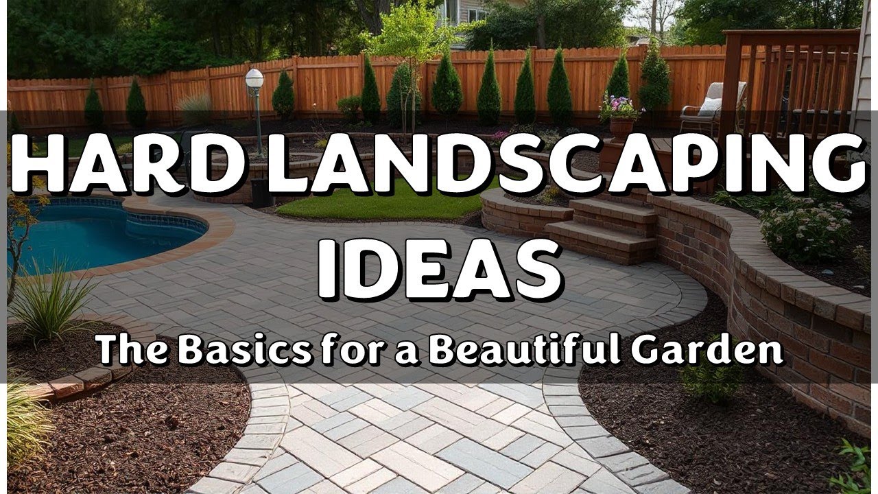 Hard Landscaping Ideas : The Basics for a Beautiful Garden