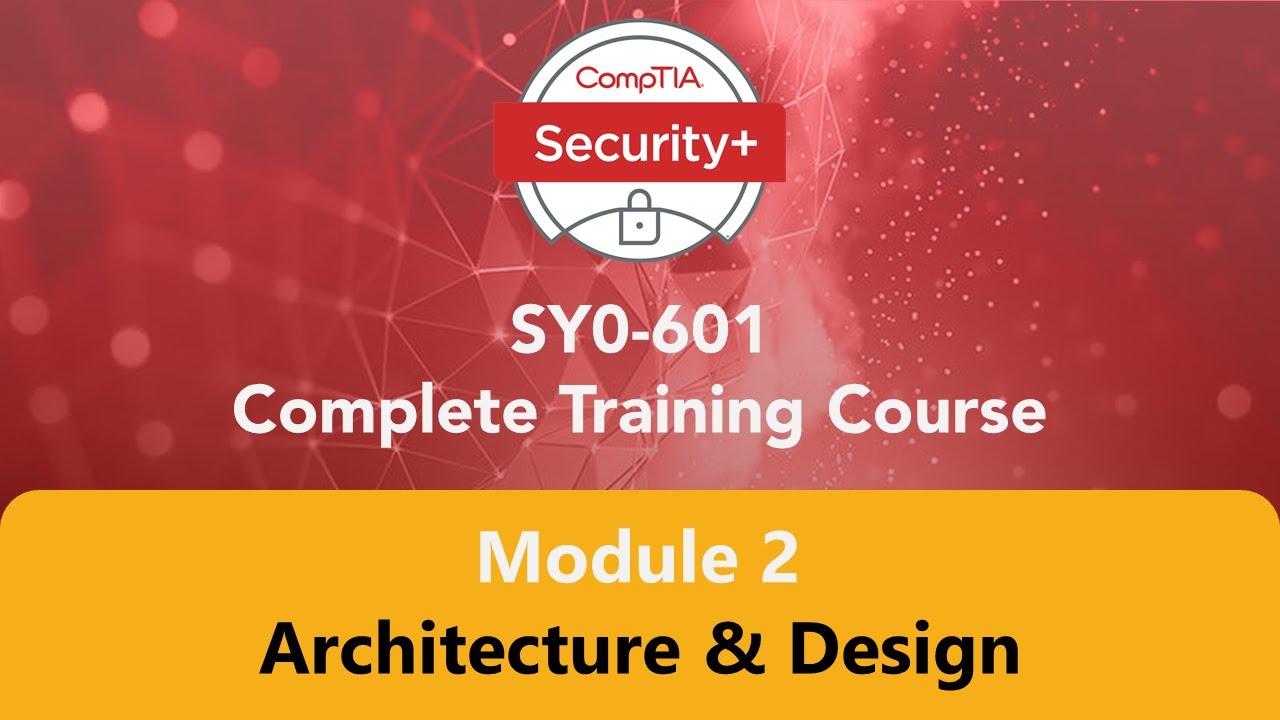 CompTIA Security+ SY0-601 | Module 2 Architecture and Design | Training ...