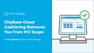 CityBase Cloud Cashiering Removes You from PCI Scope