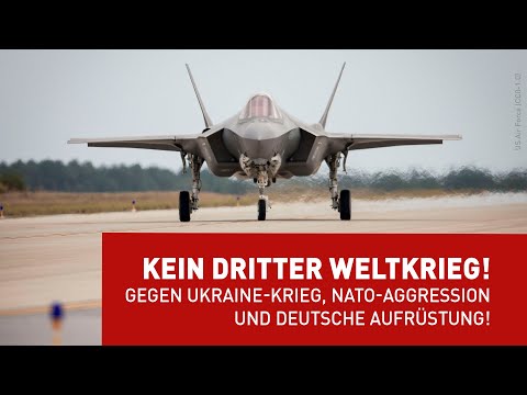 Kein Dritter Weltkrieg! Gegen Ukraine-Krieg, Nato-Aggression und deutsche Aufrüstung!