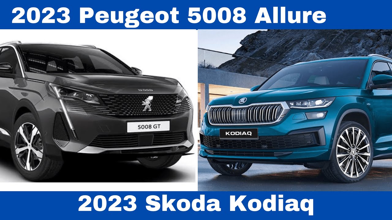 Crossover SUV Comparison 2023 Peugeot 5008 Allure Vs Skoda Kodiaq 