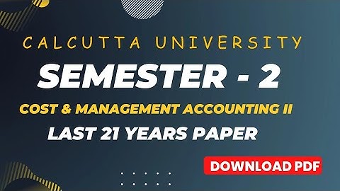 Calcutta University scanner 2000-2021 Cost and management accounting sem 2 papers with solution