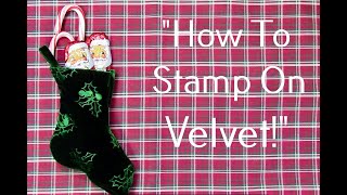 How To Stamp On Velvet!