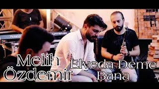 Melih Özdemir - Elveda Deme Bana ( Ercan Demirel Cover ) Resimi