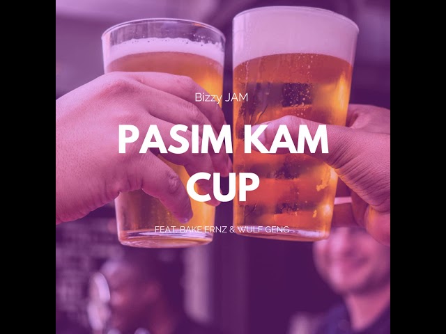 Bizzy Jam - Pasim Kam Cup (feat. Bakah Ernz & Wulf Geng) Prod@Busy Yard Rekodz 2021 class=