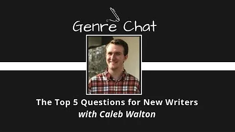 Genre Chat - The Top 5 Questions for New Writers with Caleb Walton