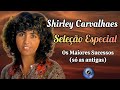 Shirley Carvalhaes - Os Maiores Sucessos - Seleção Especial | As Melhores