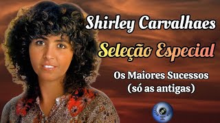 Shirley Carvalhaes - Os Maiores Sucessos - Seleção Especial | As Melhores