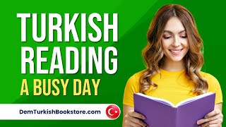 Turkish Reading | A Busy Day | Turkish Lessons For Self-study