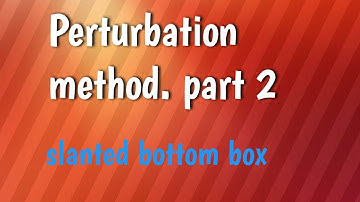 Perturbation method. part 2.   box with slanted bottom