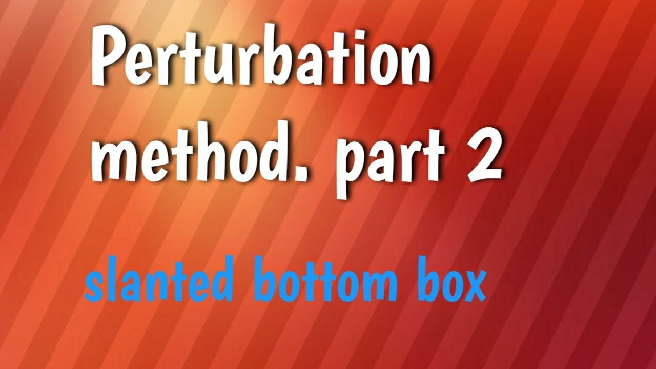 Perturbation method. part 2. box with slanted bottom - YouTube