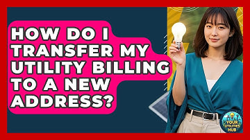 How Do I Transfer My Utility Billing to a New Address? - Your Utilities Hub