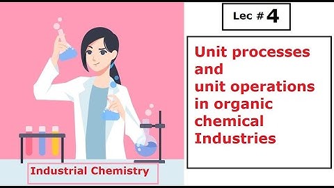 Industrial chemistry- Lec 4 Unit processes and unit operations in organic chemical Industries
