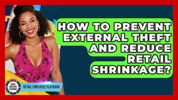 How To Prevent External Theft And Reduce Retail Shrinkage? - Retail Employee Playbook