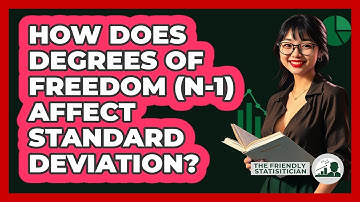 How Does Degrees Of Freedom (n-1) Affect Standard Deviation? - The Friendly Statistician