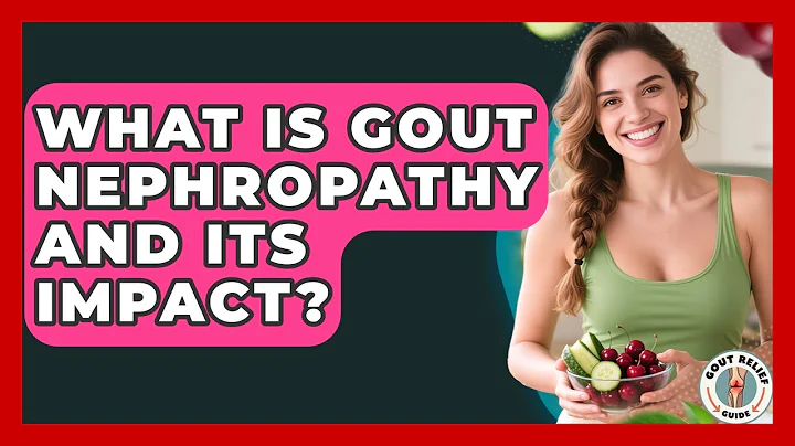 What Is Gout Nephropathy And Its Impact? - Gout Relief Guide