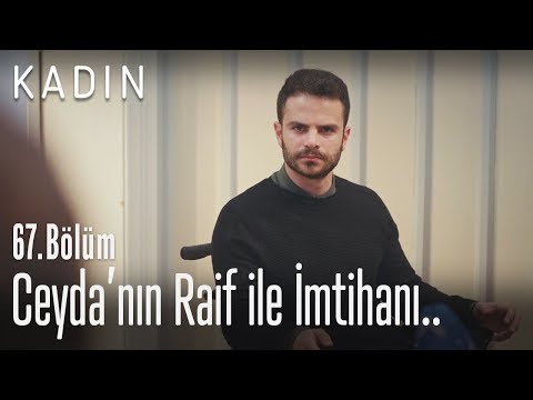 Ceyda'nın Raif ile imtihanı.. - Kadın 67. Bölüm