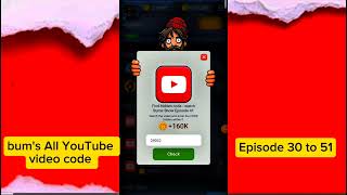 Bum's All YouTube video code Episode 1 To 54 Code's I Bum's All YouTube code