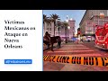 Hubo mexicanos heridos en ataque terrorista de Nueva Orleans