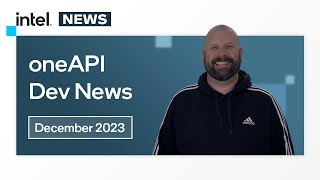 December 2023 | oneAPI Dev News | Intel Software screenshot 5