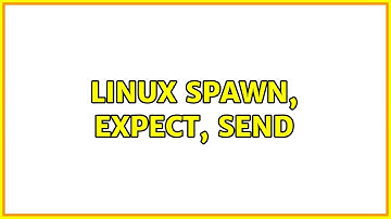 Linux spawn, expect, send (3 Solutions!!)