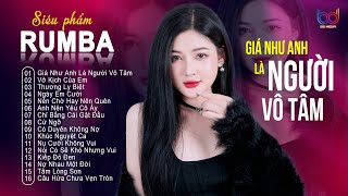 GIÁ NHƯ ANH LÀ NGƯỜI VÔ TÂM, VỞ KỊCH CỦA EM - SIÊU PHẨM RUMBA XUẤT SẮC NHẤT 2024 - RUMBA NHẠC TRẺ