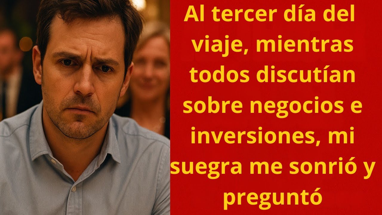 Al tercer día del viaje, mientras todos discutían sobre negocios e inversiones, mi suegra me sonrió