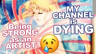 My channel is DYING - Being STRONG as an ARTIST